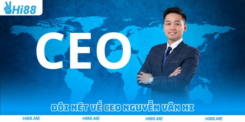 Đôi nét về CEO Nguyễn Văn Hi